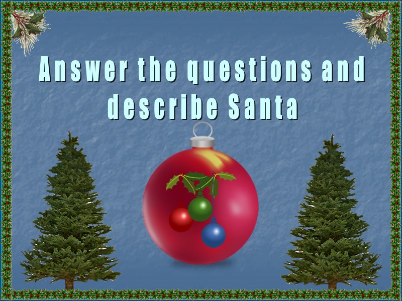Answer the questions and describe Santa